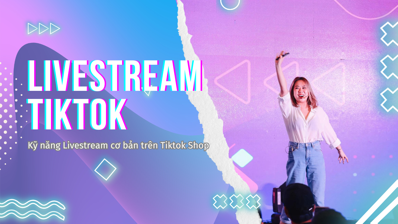 Kỹ năng Livestream trên Tiktok Shop